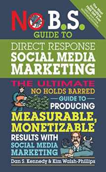 9781599185774-1599185776-No B.S. Guide to Direct Response Social Media Marketing: The Ultimate No Holds Barred Guide to Producing Measurable, Monetizable Results with Social Media Marketing