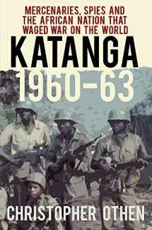 9780750989169-0750989165-Katanga 1960-63: Mercenaries, Spies and the African Nation that Waged War on the World