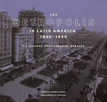 9781606066942-1606066943-The Metropolis in Latin America, 1830-1930: Cityscapes, Photographs, Debates