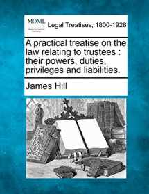 9781240020140-1240020147-A practical treatise on the law relating to trustees: their powers, duties, privileges and liabilities.
