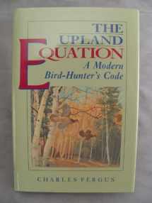 9781558213630-1558213635-The Upland Equation: A Modern Bird Hunter's Code