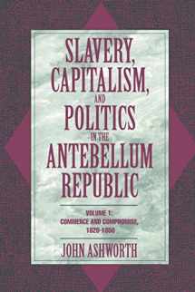 9780521479943-0521479940-Slavery, Capitalism, and Politics in the Antebellum Republic: Volume 1, Commerce and Compromise, 1820–1850