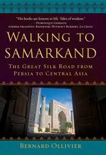 9781510746893-1510746897-Walking to Samarkand: The Great Silk Road from Persia to Central Asia