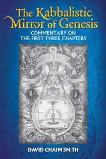 9781620554630-1620554631-The Kabbalistic Mirror of Genesis: Commentary on the First Three Chapters