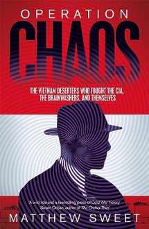 9781447294733-1447294734-Operation Chaos: The Vietnam Deserters Who Fought the CIA, the Brainwashers, and Themselves