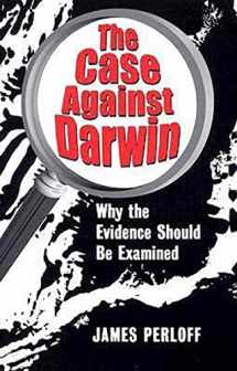 9780966816013-0966816013-The Case against Darwin: Why the Evidence Should Be Examined