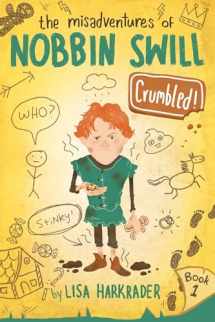 9781499809718-1499809719-Crumbled! (The Misadventures of Nobbin Swill)