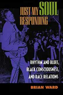 9780520212985-0520212983-Just My Soul Responding: Rhythm and Blues, Black Consciousness, and Race Relations