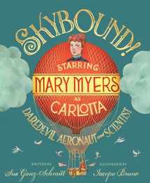 9781635928150-163592815X-Skybound!: Starring Mary Myers as Carlotta, Daredevil Aeronaut and Scientist