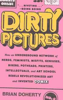 9781419750472-141975047X-Dirty Pictures: How an Underground Network of Nerds, Feminists, Misfits, Geniuses, Bikers, Potheads, Printers, Intellectuals, and Art School Rebels Revolutionized Art and Invented Comix