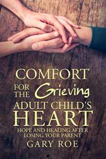 9781950382279-1950382273-Comfort for the Grieving Adult Child's Heart: Hope and Healing After Losing Your Parent (Comfort for Grieving Hearts: The Series)