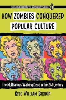 9780786495412-0786495413-How Zombies Conquered Popular Culture: The Multifarious Walking Dead in the 21st Century (Contributions to Zombie Studies)