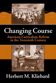 9780807742228-0807742228-Changing Course: American Curriculum Reform in the 20th Century (Reflective History Series)