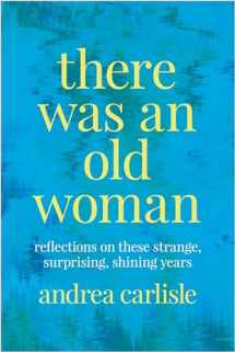 9780870712579-0870712578-There Was an Old Woman: Reflections on These Strange, Surprising, Shining Years