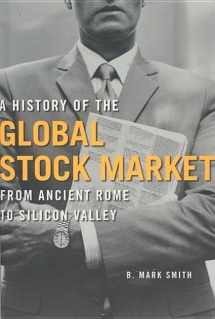 9780226764047-0226764044-A History of the Global Stock Market: From Ancient Rome to Silicon Valley