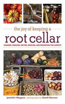 9781602399754-1602399751-The Joy of Keeping a Root Cellar: Canning, Freezing, Drying, Smoking and Preserving the Harvest