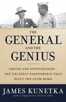 9781621573388-1621573389-The General and the Genius: Groves and Oppenheimer - The Unlikely Partnership that Built the Atom Bomb