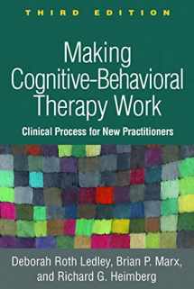 9781462535637-1462535631-Making Cognitive-Behavioral Therapy Work: Clinical Process for New Practitioners