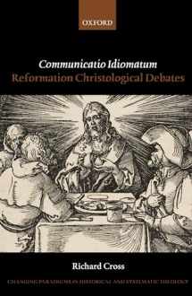9780198846970-0198846975-Communicatio Idiomatum: Reformation Christological Debates (Changing Paradigms in Historical and Systematic Theology)