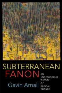 9780231193641-0231193645-Subterranean Fanon: An Underground Theory of Radical Change
