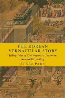 9780231195423-0231195427-The Korean Vernacular Story: Telling Tales of Contemporary Chosŏn in Sinographic Writing