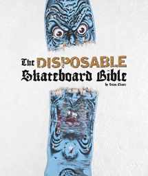 9781584233275-1584233273-The Disposable Skateboard Bible