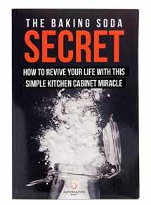 9781944462062-1944462066-The Baking Soda Secret - How to Revive Your Life With This Simple Kitchen Cabinet Miracle
