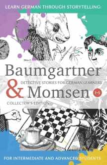 9781537449050-1537449052-Learning German through Storytelling: Baumgartner & Momsen Detective Stories for German Learners, Collector’s Edition 1-5 (German Edition)