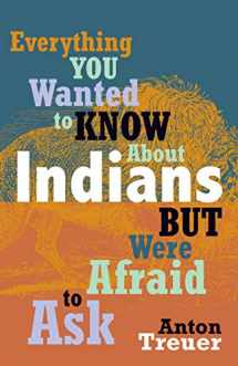 9780873518611-0873518616-Everything You Wanted to Know About Indians But Were Afraid to Ask