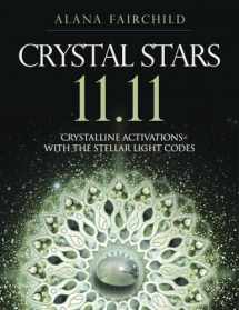 9780738765204-0738765201-Crystal Stars 11.11: Crystalline Activations with the Stellar Light Codes (Alana Fairchild Crystal Goddesses, 4)