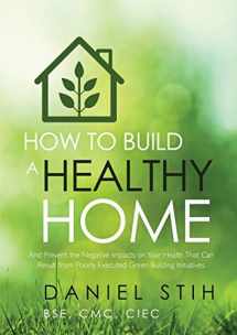 9780979468551-0979468558-How to Build a Healthy Home: And Prevent the Negative Impacts on Your Health that Can Result from Poorly Executed Green Building Initiatives