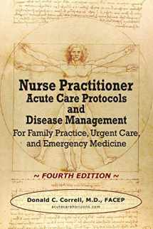 9780990686088-0990686086-Nurse Practitioner Acute Care Protocols and Disease Management - FOURTH EDITION: For Family Practice, Urgent Care, and Emergency Medicine