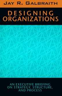 9780787900915-0787900915-Designing Organizations: An Executive Briefing on Strategy, Structure, and Process