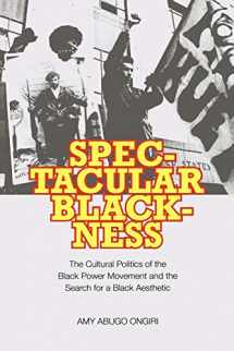 9780813928609-0813928605-Spectacular Blackness: The Cultural Politics of the Black Power Movement and the Search for a Black Aesthetic