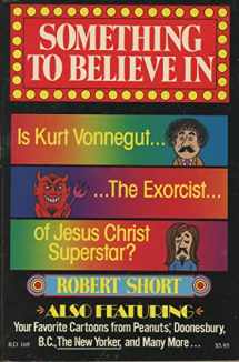 9780060673819-0060673818-Something to Believe in: Is Kurt Vonnegut the Exorcist of Jesus Christ Superstar?