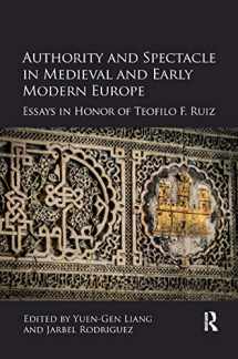 9780367880491-0367880490-Authority and Spectacle in Medieval and Early Modern Europe: Essays in Honor of Teofilo F. Ruiz