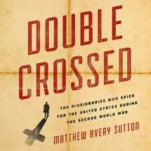 9781549101212-1549101218-Double Crossed: The Missionaries Who Spied for the United States During the Second World War