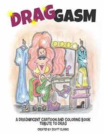 9781725878563-1725878569-Drag-gasm: Drag-toons, a whimsical book and coloring book tribute to DRAG QUEENS