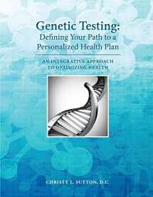 9780692950678-0692950672-Genetic Testing: Defining Your Path to a Personalized Health Plan: An Integrative Approach to Optimize Health