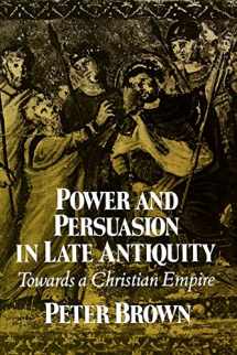 9780299133443-0299133443-Power and Persuasion in Late Antiquity: Towards a Christian Empire (Curti Lecture Series)