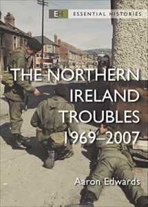 9781472857149-1472857143-The Northern Ireland Troubles: 1969–2007 (Essential Histories)