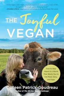 9781948836463-1948836467-The Joyful Vegan: How to Stay Vegan in a World That Wants You to Eat Meat, Dairy, and Eggs
