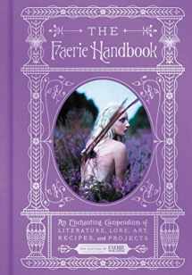 9780062668110-0062668110-The Faerie Handbook: An Enchanting Compendium of Literature, Lore, Art, Recipes, and Projects (The Enchanted Library)