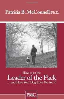 9781891767029-189176702X-How to Be the Leader of the Pack... And Have Your Dog Love You for It!