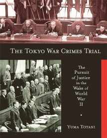 9780674033399-0674033396-The Tokyo War Crimes Trial: The Pursuit of Justice in the Wake of World War II (Harvard East Asian Monographs)