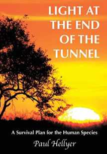 9781449076139-1449076130-Light at the End of the Tunnel: A Survival Plan for the Human Species