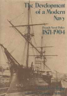 9780870211416-0870211412-The Development of a Modern Navy: French Naval Policy, 1871-1904