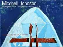 9780982987438-0982987439-Mitchell Johnson Nothing and Change (Selected Paintings 1990-2022)