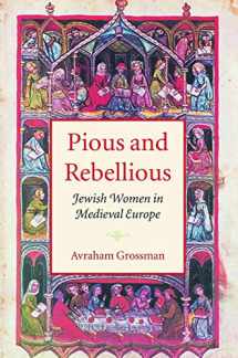 9781584653912-1584653914-Pious and Rebellious: Jewish Women in Medieval Europe (The Tauber Institute Series for the Study of European Jewry)