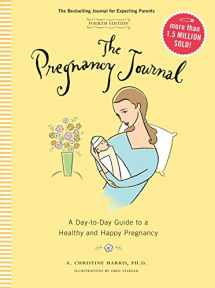 9781452155524-1452155526-The Pregnancy Journal, 4th Edition: A Day-Today Guide to a Healthy and Happy Pregnancy (Pregnancy Books, Pregnancy Journal, Gifts for First Time Moms)